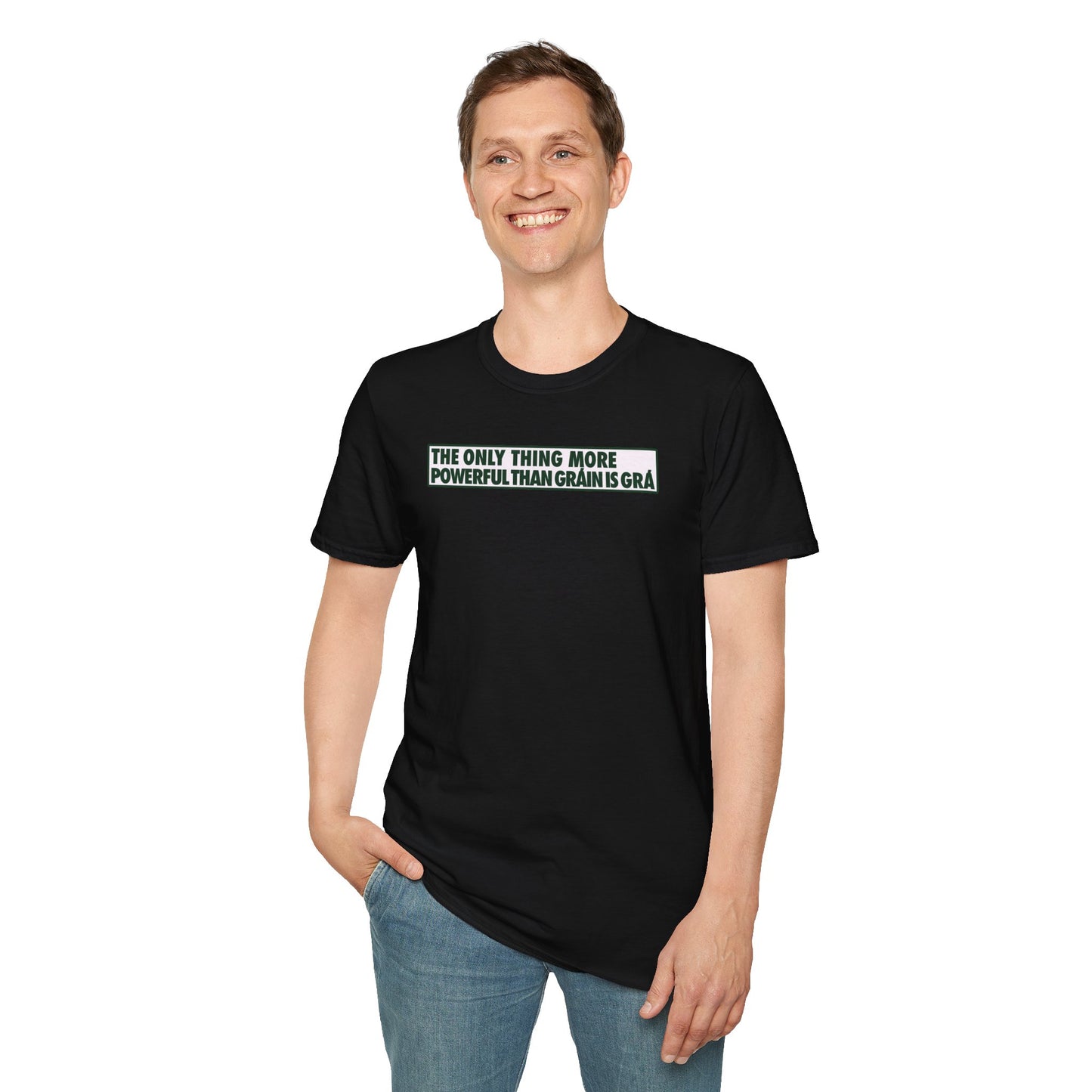 THE ONLY THING MORE POWERFUL THAN GRÁIN IS GRÁ  Unisex Softstyle 100% Cotton T-Shirt