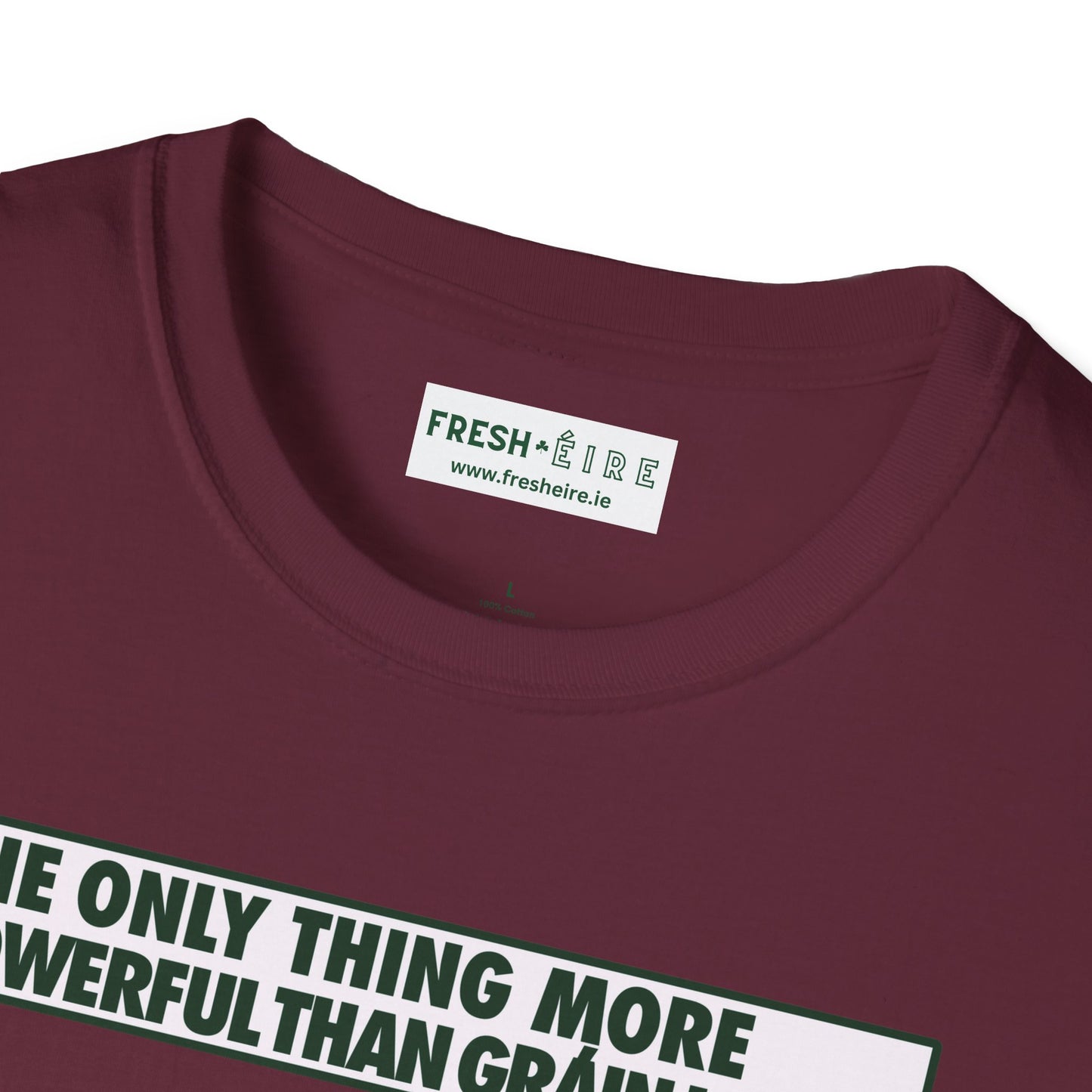 THE ONLY THING MORE POWERFUL THAN GRÁIN IS GRÁ  Unisex Softstyle 100% Cotton T-Shirt