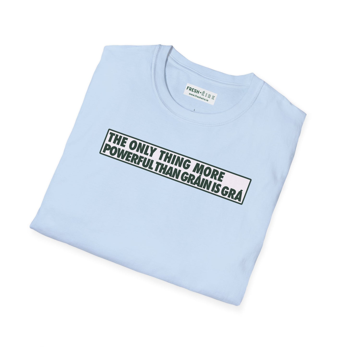 THE ONLY THING MORE POWERFUL THAN GRÁIN IS GRÁ  Unisex Softstyle 100% Cotton T-Shirt