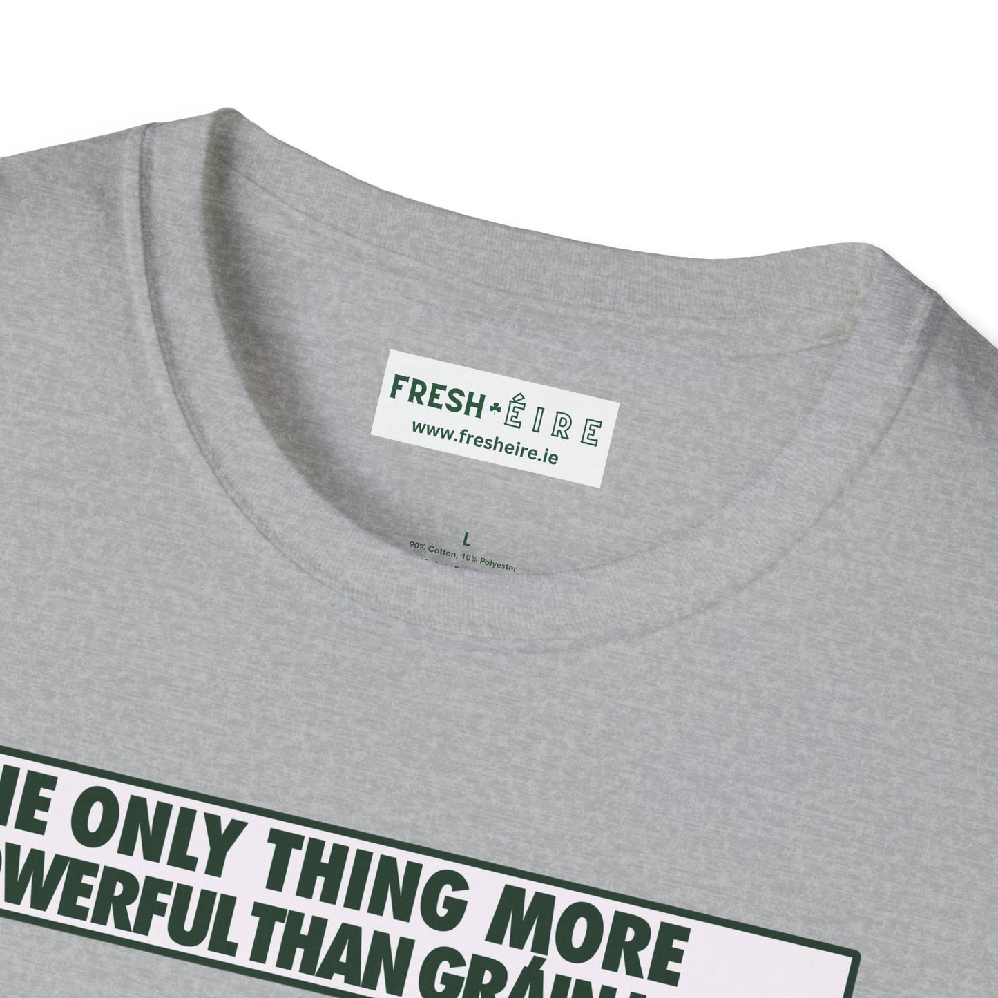 THE ONLY THING MORE POWERFUL THAN GRÁIN IS GRÁ  Unisex Softstyle 100% Cotton T-Shirt