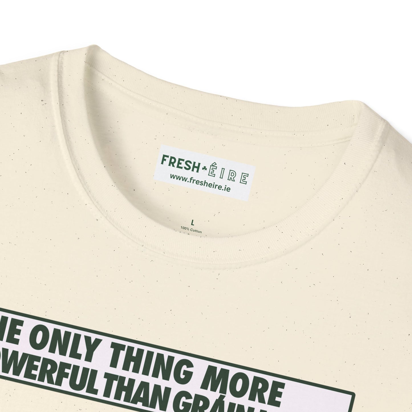 THE ONLY THING MORE POWERFUL THAN GRÁIN IS GRÁ  Unisex Softstyle 100% Cotton T-Shirt