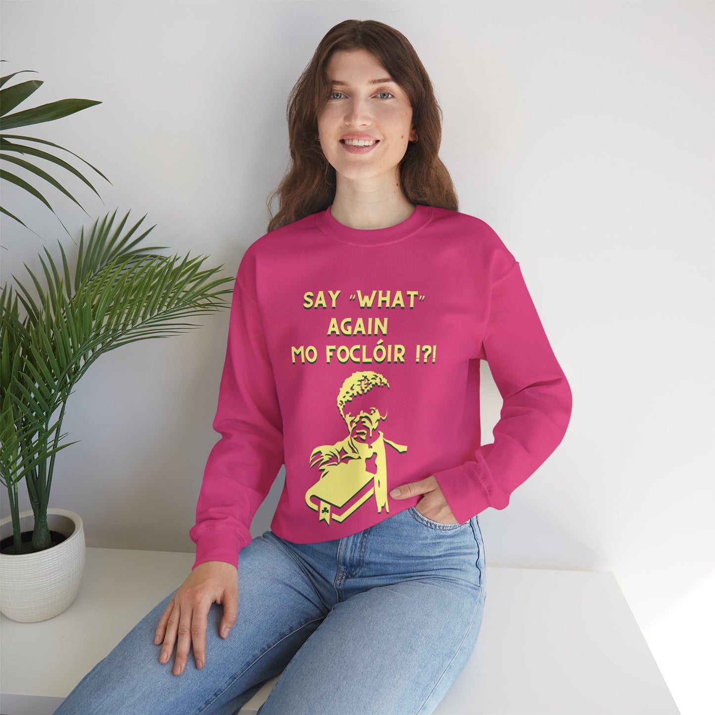 SAY "WHAT" AGAIN MO FOCLÓIR !?! Unisex Heavy Blend  Crewneck Sweatshirt
