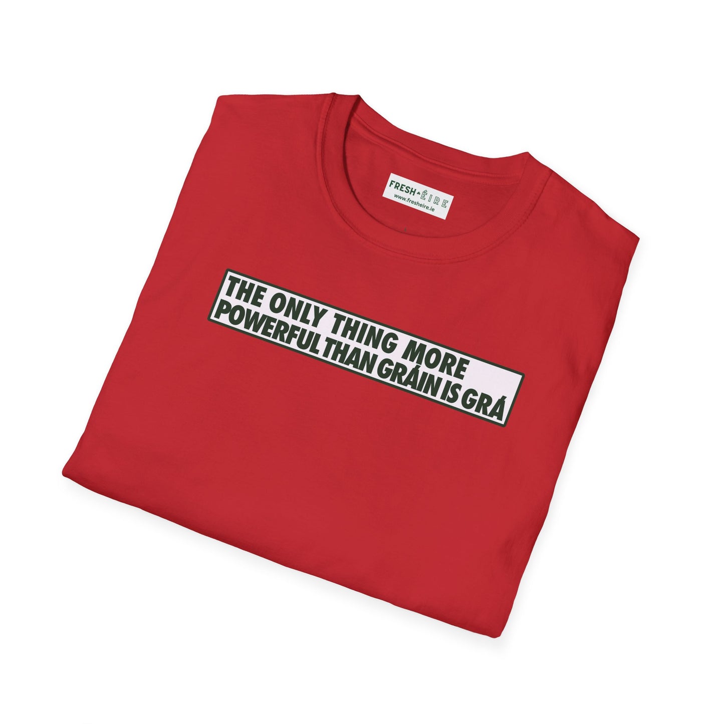THE ONLY THING MORE POWERFUL THAN GRÁIN IS GRÁ  Unisex Softstyle 100% Cotton T-Shirt
