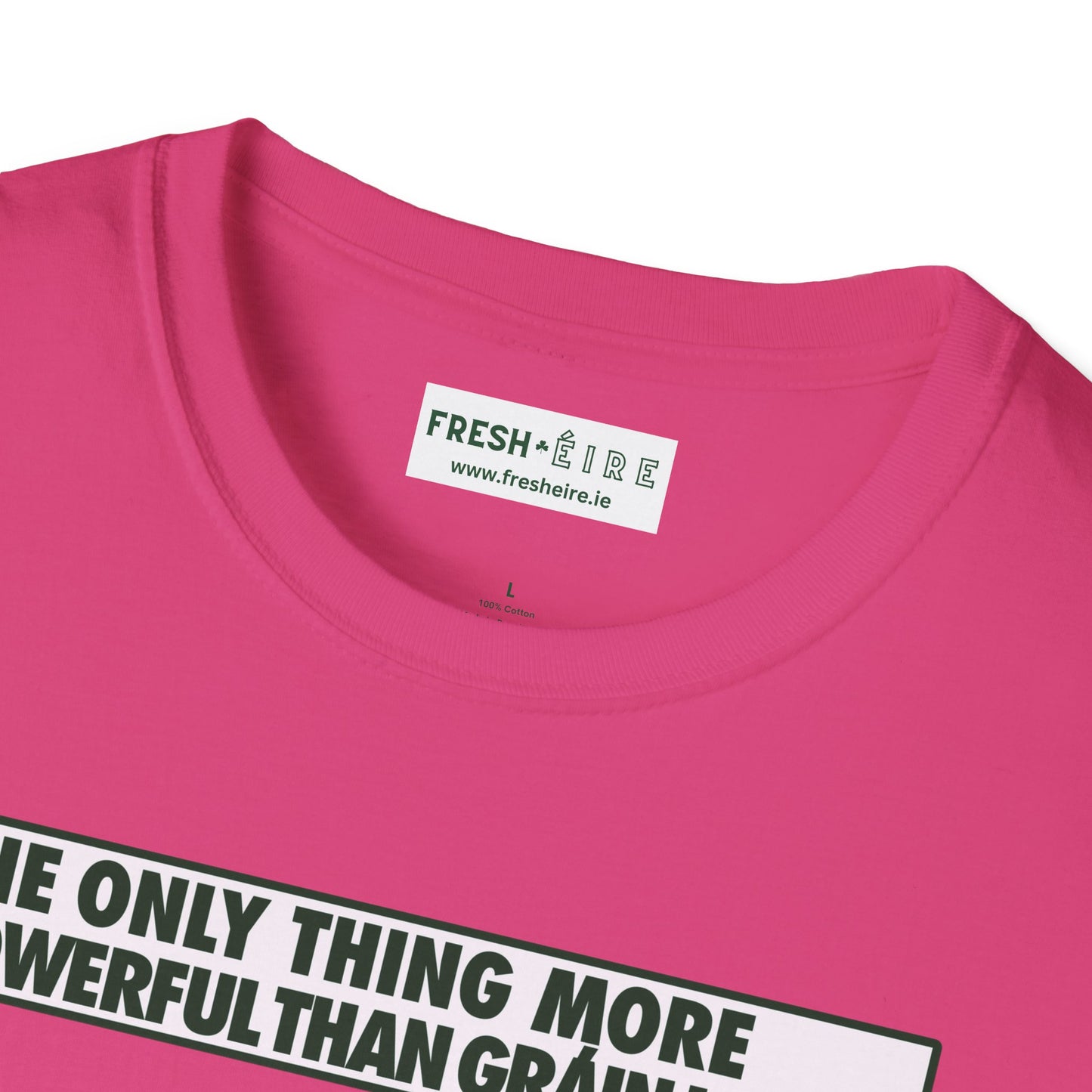 THE ONLY THING MORE POWERFUL THAN GRÁIN IS GRÁ  Unisex Softstyle 100% Cotton T-Shirt