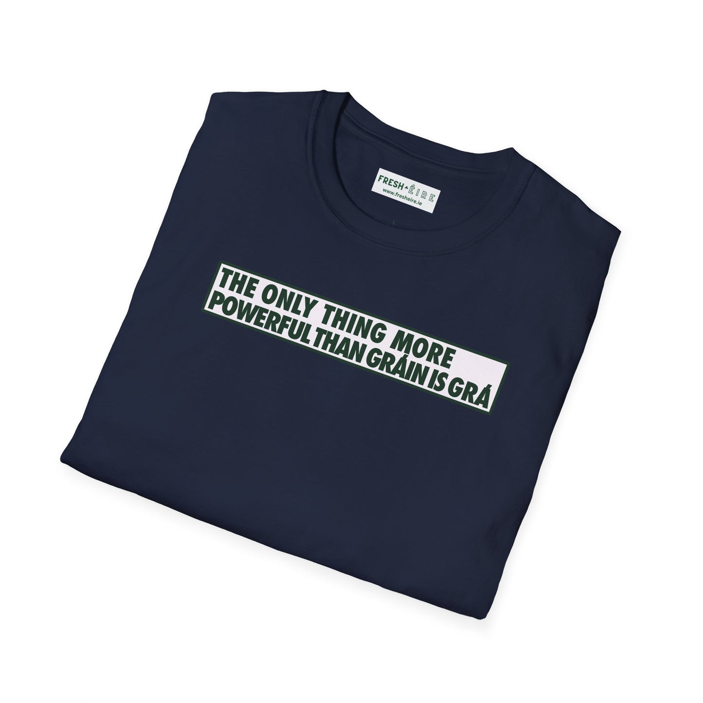 THE ONLY THING MORE POWERFUL THAN GRÁIN IS GRÁ  Unisex Softstyle 100% Cotton T-Shirt