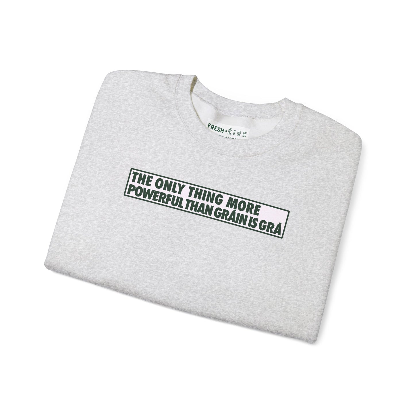THE ONLY THING MORE POWERFUL THAN GRÁIN IS GRÁ Unisex Heavy Blend™ Crewneck Sweatshirt