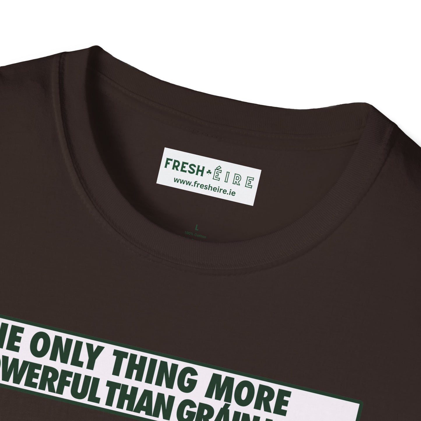 THE ONLY THING MORE POWERFUL THAN GRÁIN IS GRÁ  Unisex Softstyle 100% Cotton T-Shirt