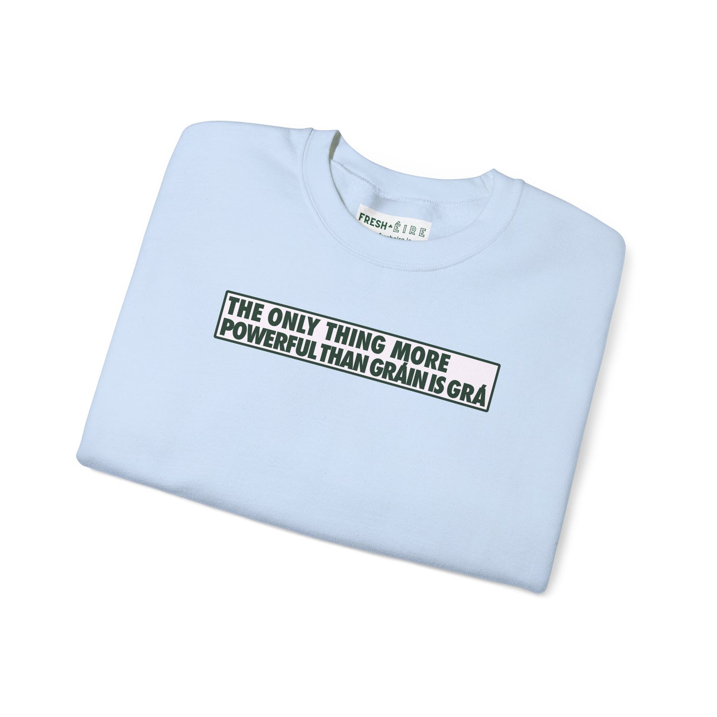 THE ONLY THING MORE POWERFUL THAN GRÁIN IS GRÁ Unisex Heavy Blend™ Crewneck Sweatshirt