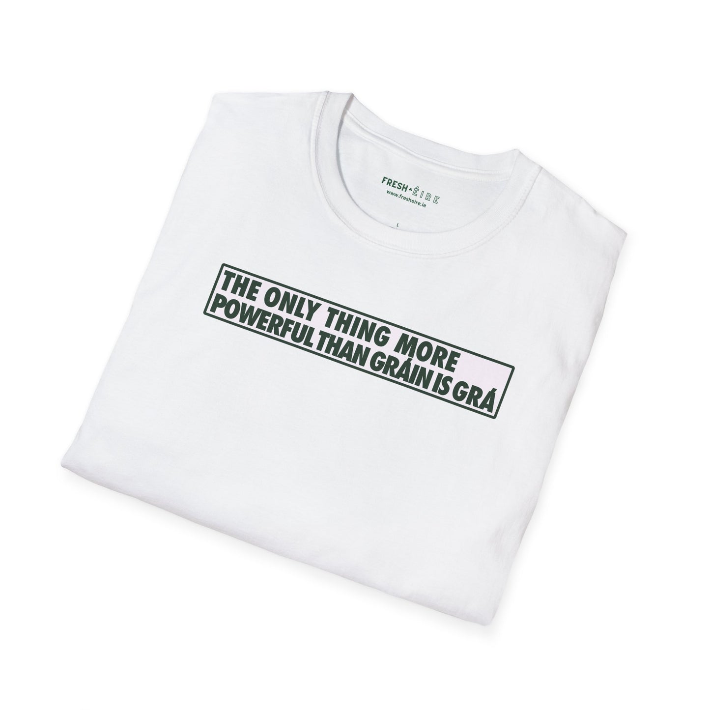 THE ONLY THING MORE POWERFUL THAN GRÁIN IS GRÁ  Unisex Softstyle 100% Cotton T-Shirt