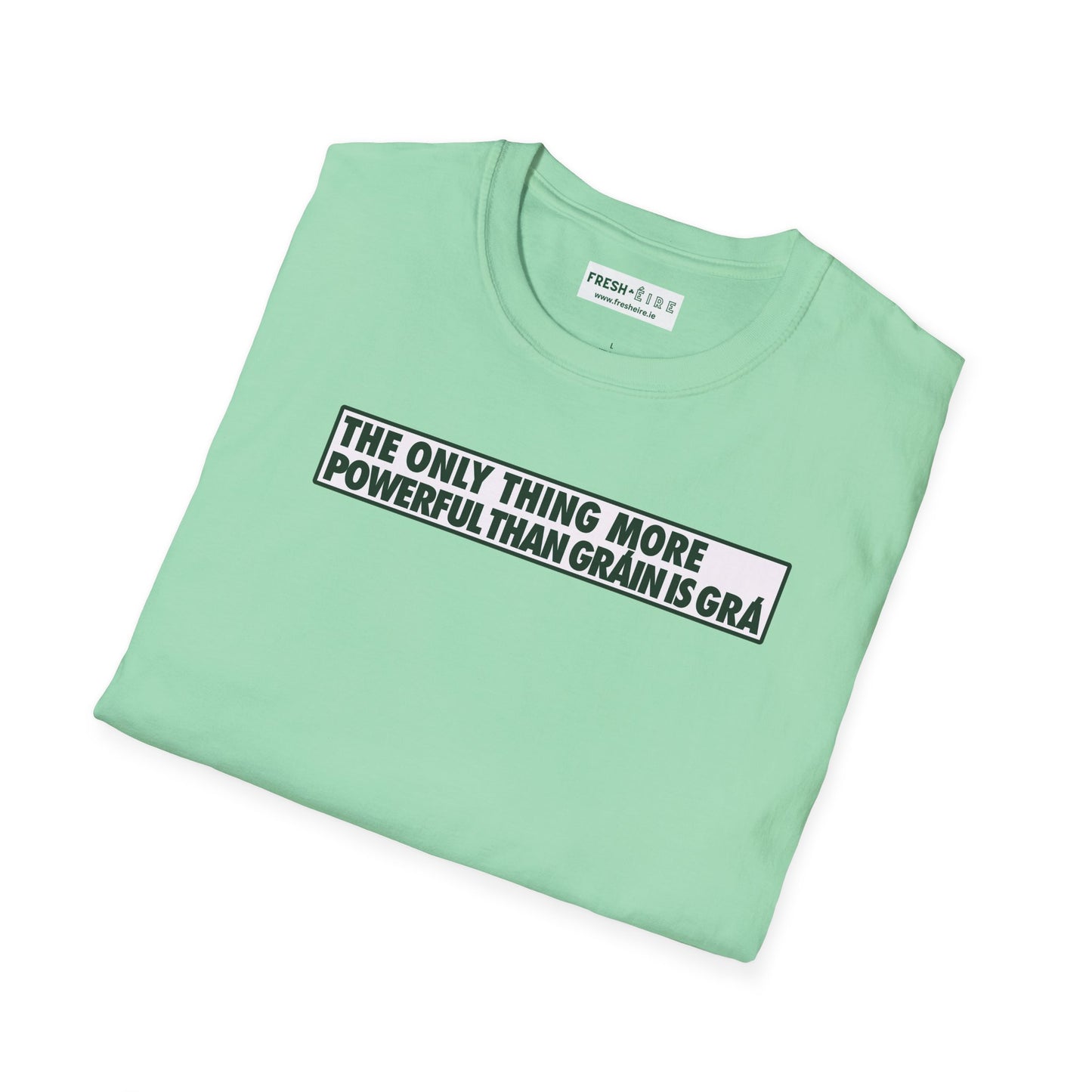 THE ONLY THING MORE POWERFUL THAN GRÁIN IS GRÁ  Unisex Softstyle 100% Cotton T-Shirt
