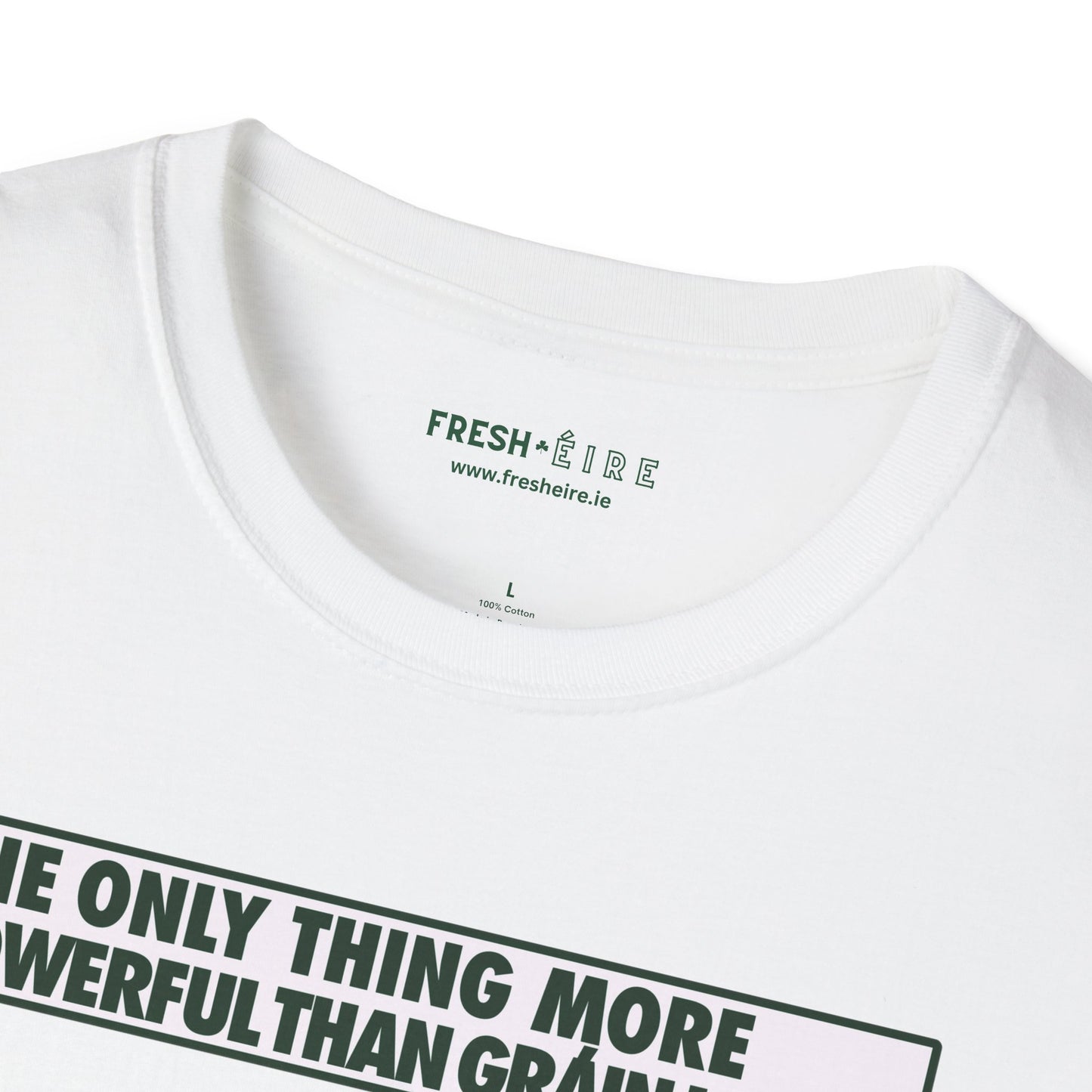 THE ONLY THING MORE POWERFUL THAN GRÁIN IS GRÁ  Unisex Softstyle 100% Cotton T-Shirt