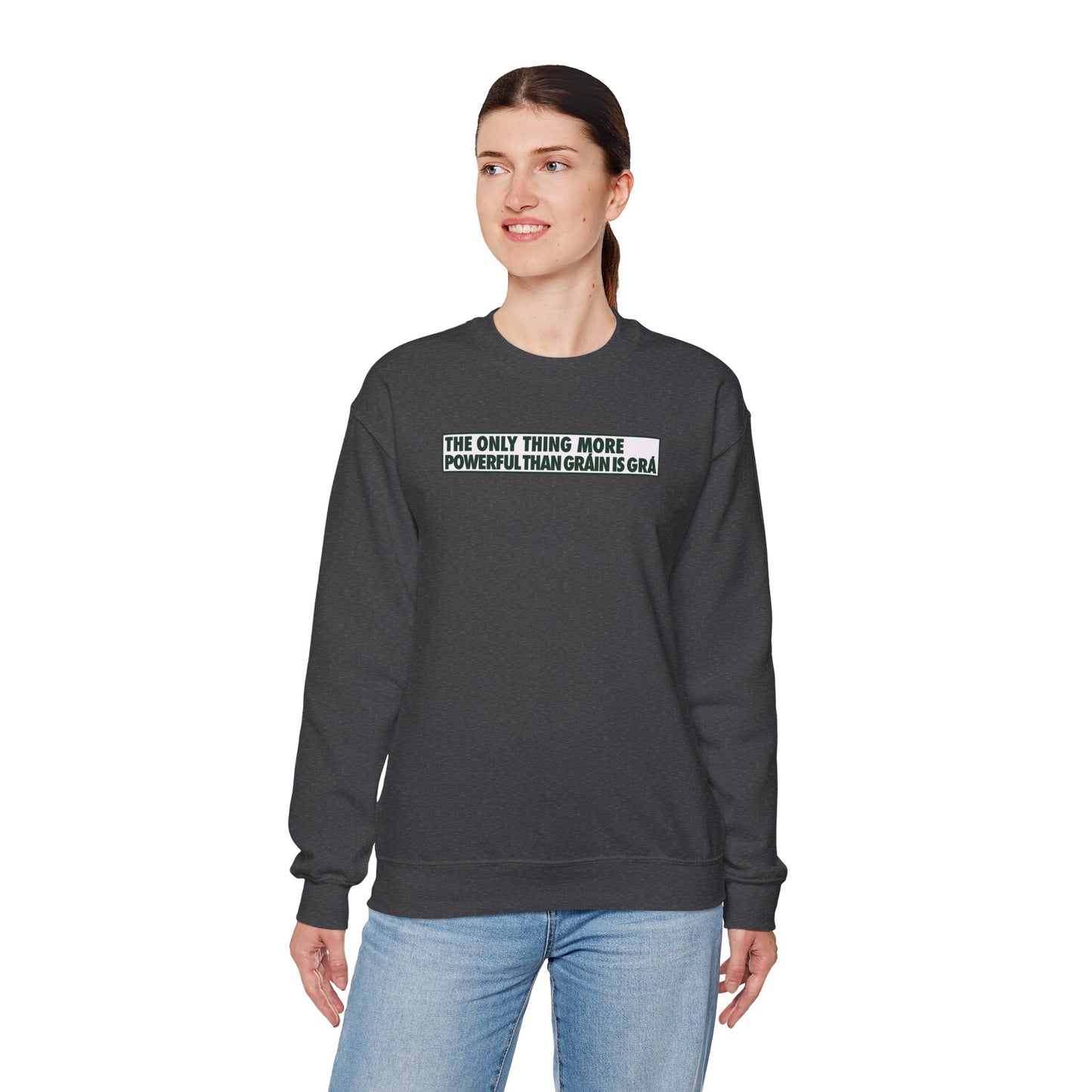 THE ONLY THING MORE POWERFUL THAN GRÁIN IS GRÁ Unisex Heavy Blend™ Crewneck Sweatshirt
