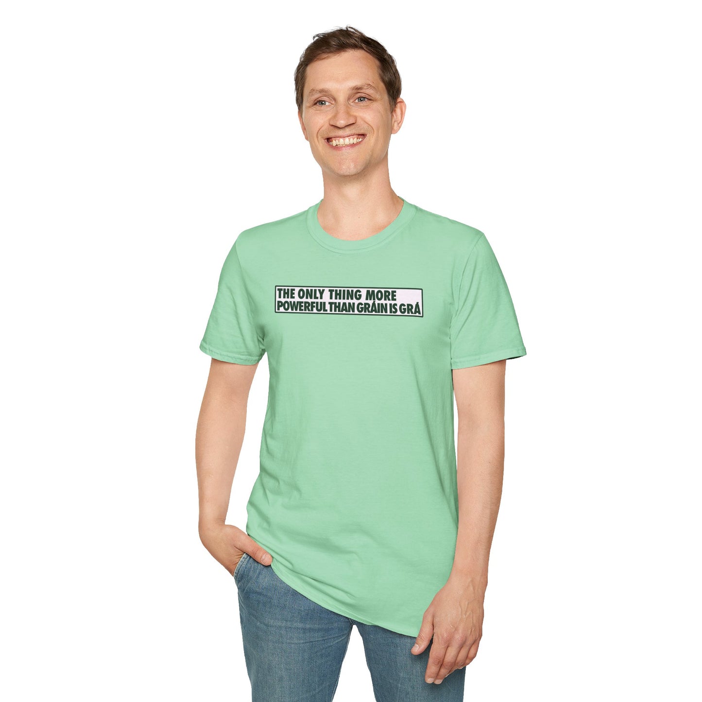 THE ONLY THING MORE POWERFUL THAN GRÁIN IS GRÁ  Unisex Softstyle 100% Cotton T-Shirt