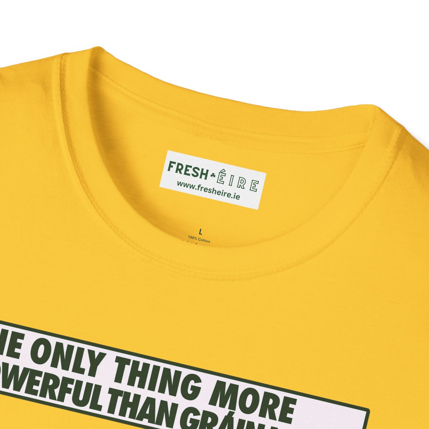 THE ONLY THING MORE POWERFUL THAN GRÁIN IS GRÁ  Unisex Softstyle 100% Cotton T-Shirt