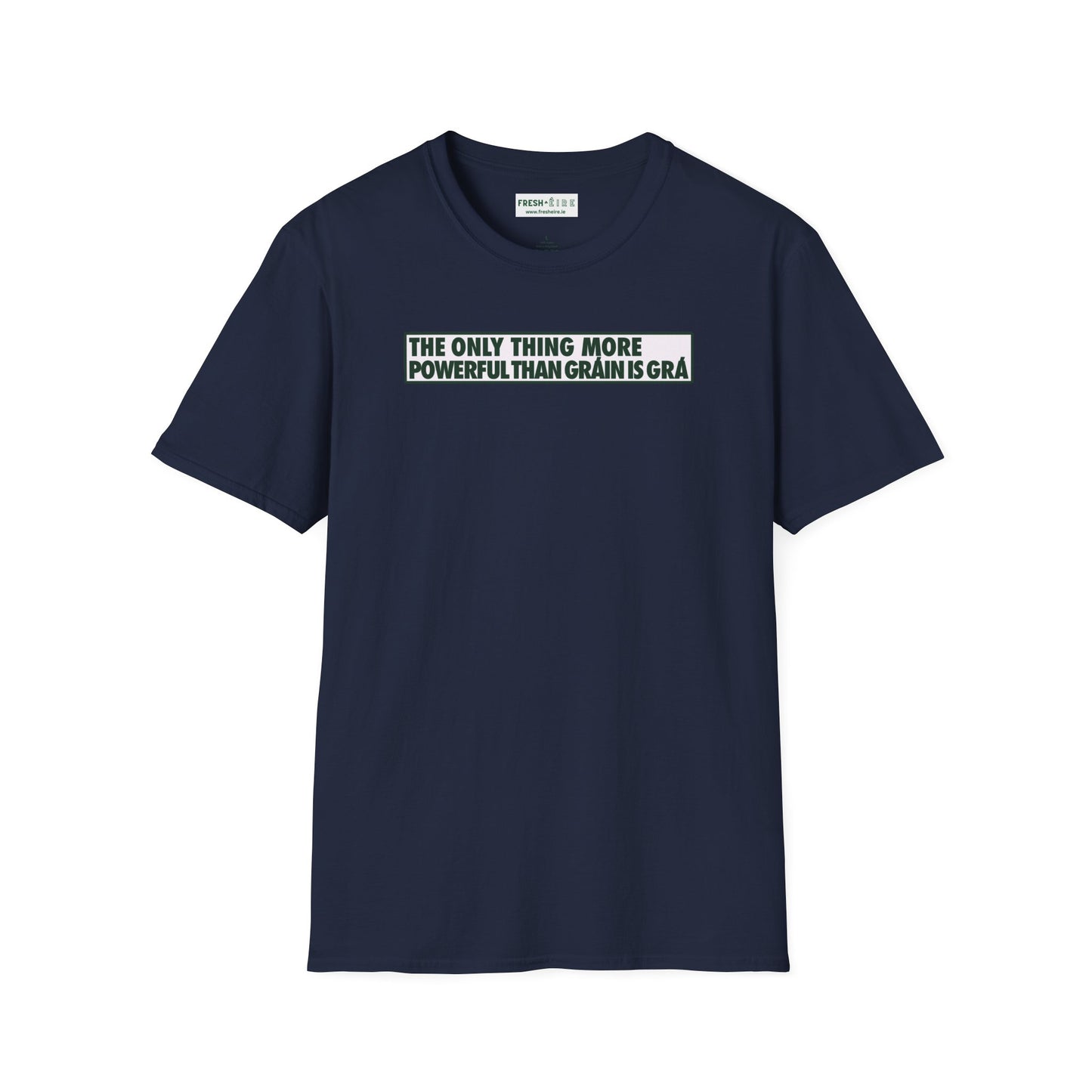 THE ONLY THING MORE POWERFUL THAN GRÁIN IS GRÁ  Unisex Softstyle 100% Cotton T-Shirt