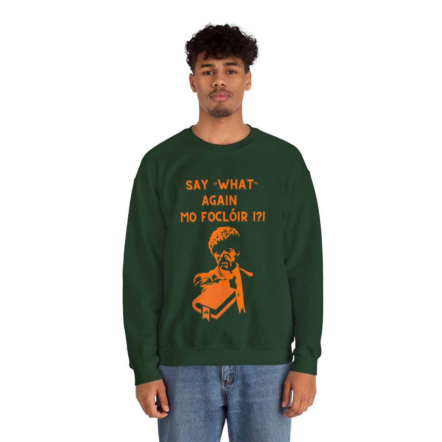 SAY "WHAT" AGAIN MO FOCLÓIR !?! Unisex Heavy Blend  Crewneck Sweatshirt