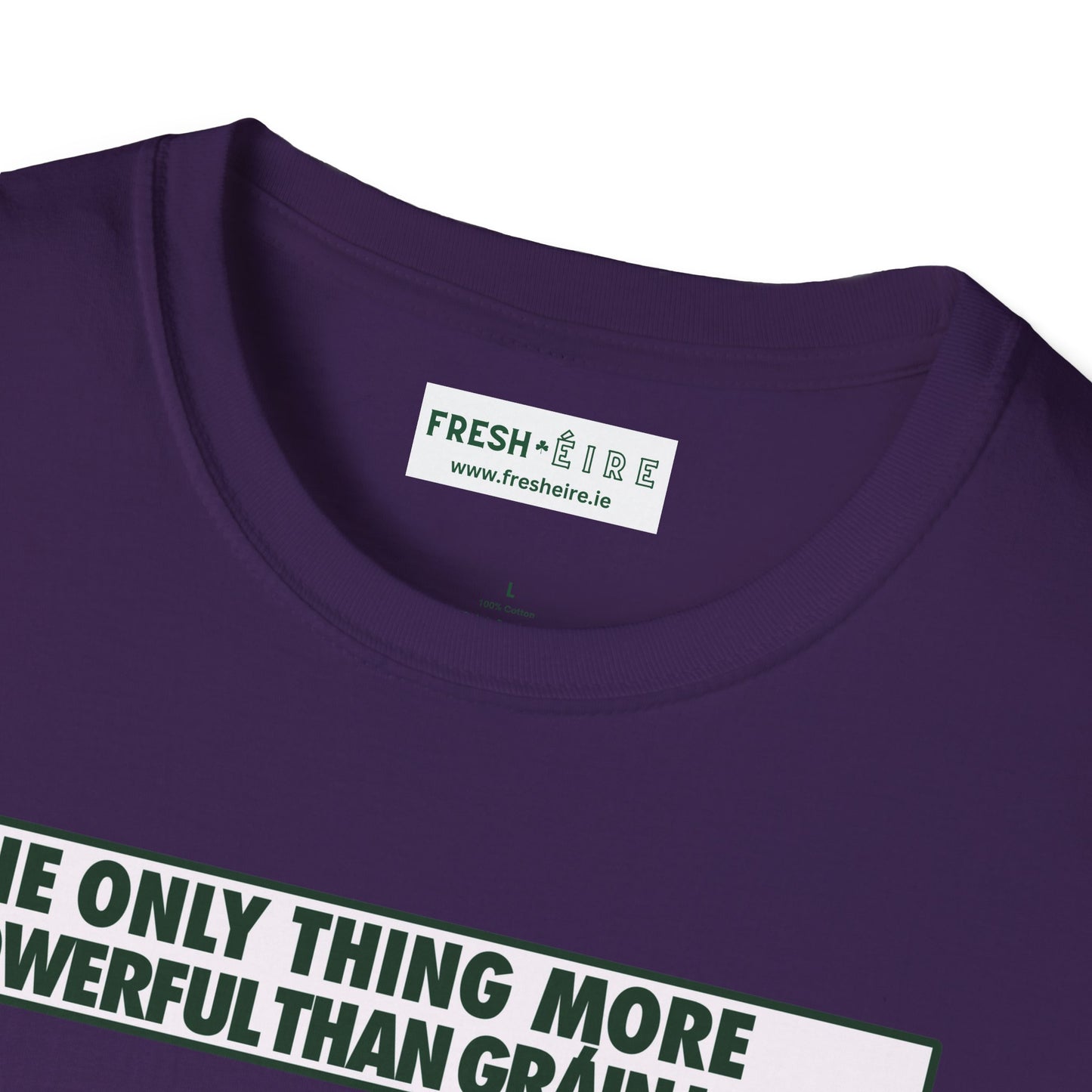 THE ONLY THING MORE POWERFUL THAN GRÁIN IS GRÁ  Unisex Softstyle 100% Cotton T-Shirt
