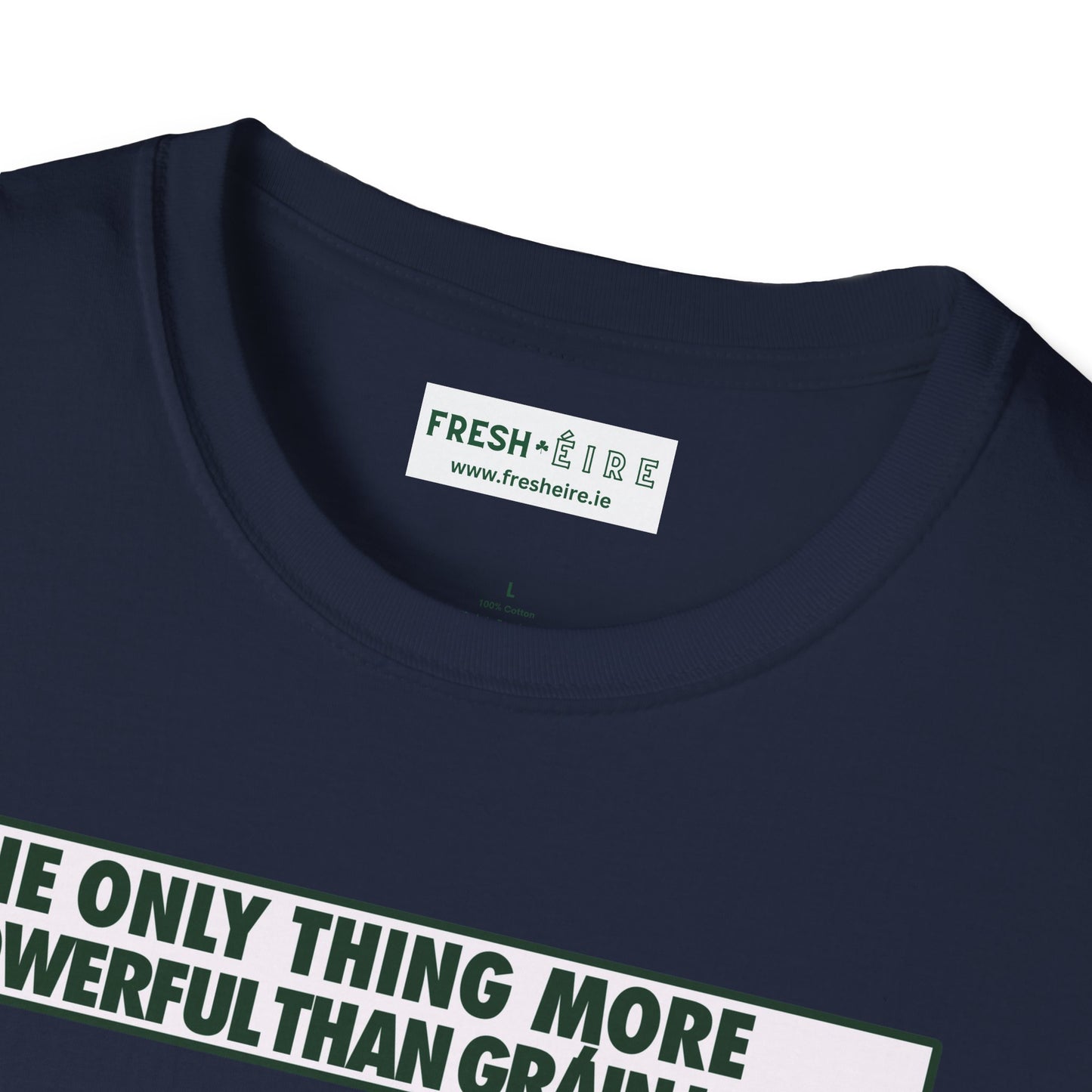 THE ONLY THING MORE POWERFUL THAN GRÁIN IS GRÁ  Unisex Softstyle 100% Cotton T-Shirt