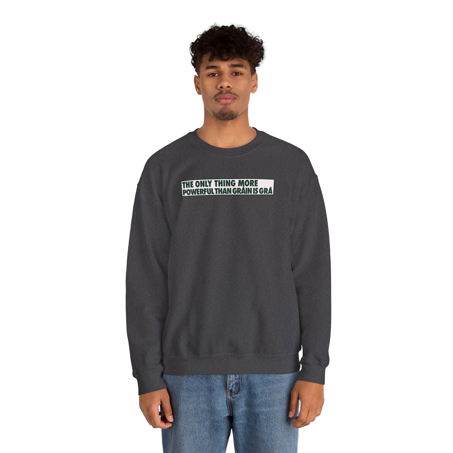 THE ONLY THING MORE POWERFUL THAN GRÁIN IS GRÁ Unisex Heavy Blend™ Crewneck Sweatshirt