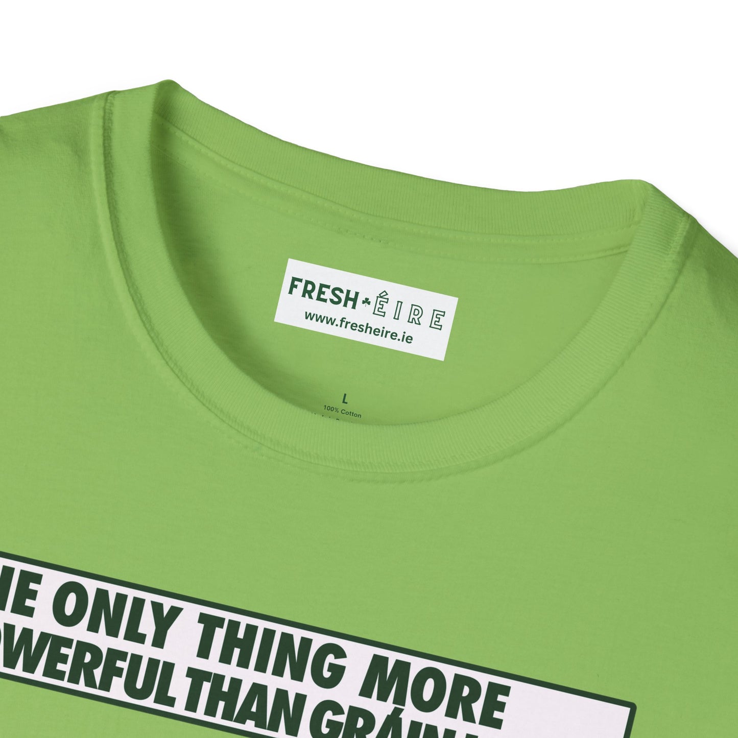 THE ONLY THING MORE POWERFUL THAN GRÁIN IS GRÁ  Unisex Softstyle 100% Cotton T-Shirt