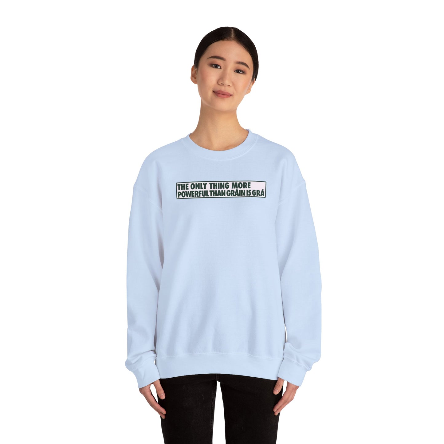 THE ONLY THING MORE POWERFUL THAN GRÁIN IS GRÁ Unisex Heavy Blend™ Crewneck Sweatshirt