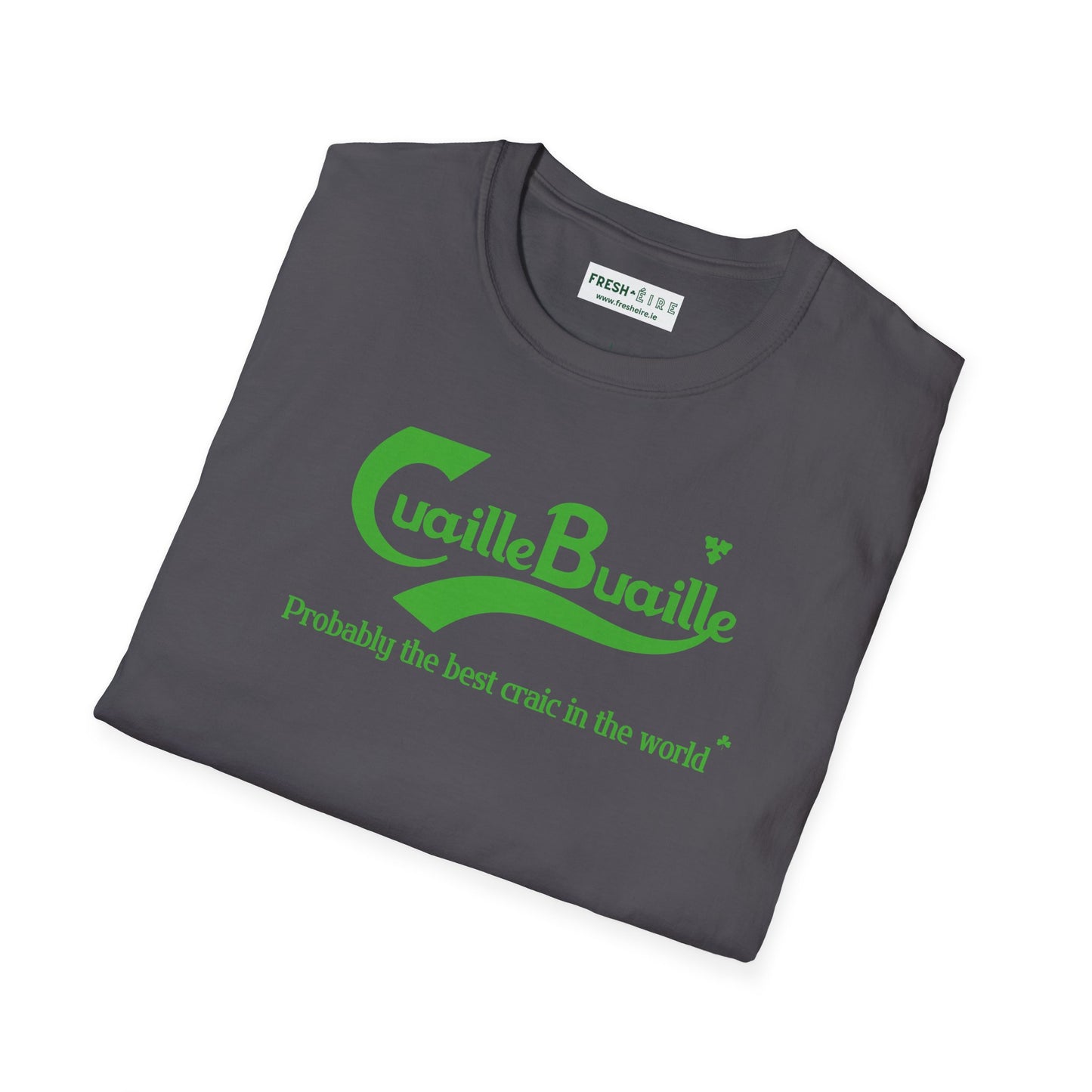Cuaille Buaille  Probably the best craic in the world Unisex Softstyle 100% Cotton T-Shirt