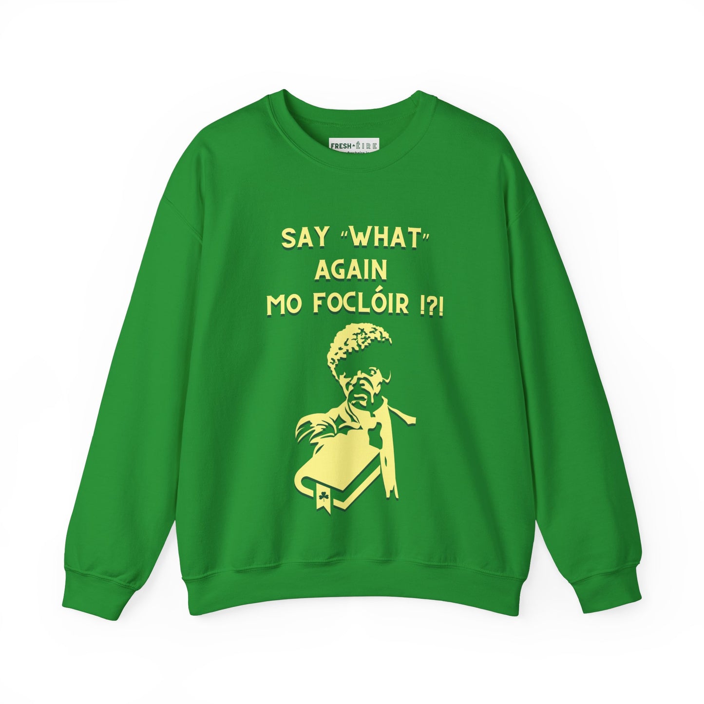 SAY "WHAT" AGAIN MO FOCLÓIR !?! Unisex Heavy Blend  Crewneck Sweatshirt