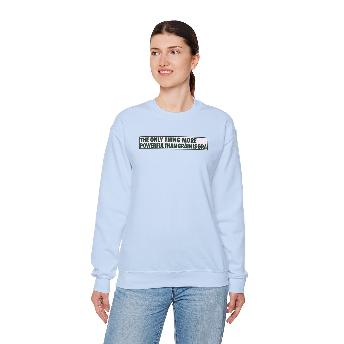 THE ONLY THING MORE POWERFUL THAN GRÁIN IS GRÁ Unisex Heavy Blend™ Crewneck Sweatshirt