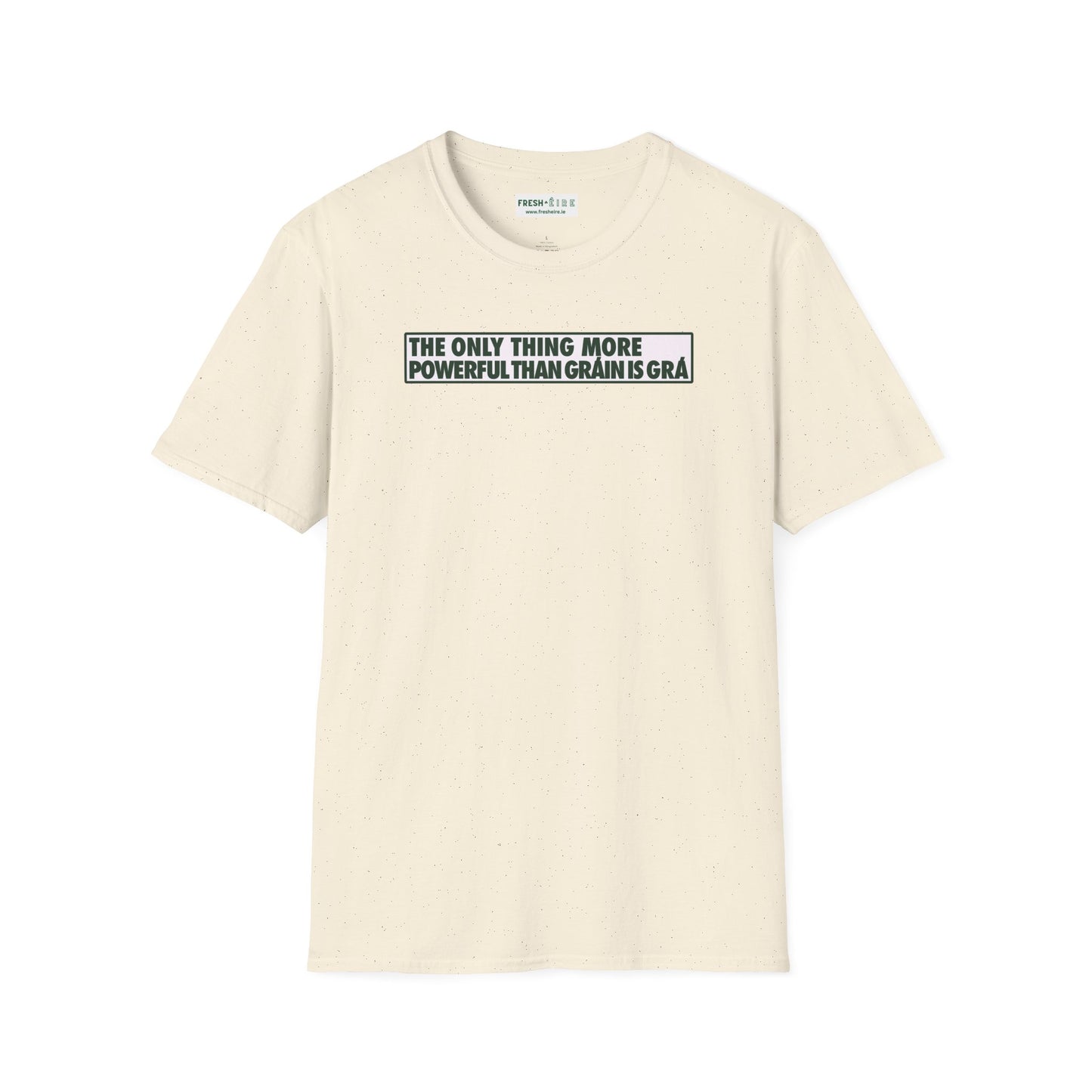 THE ONLY THING MORE POWERFUL THAN GRÁIN IS GRÁ  Unisex Softstyle 100% Cotton T-Shirt