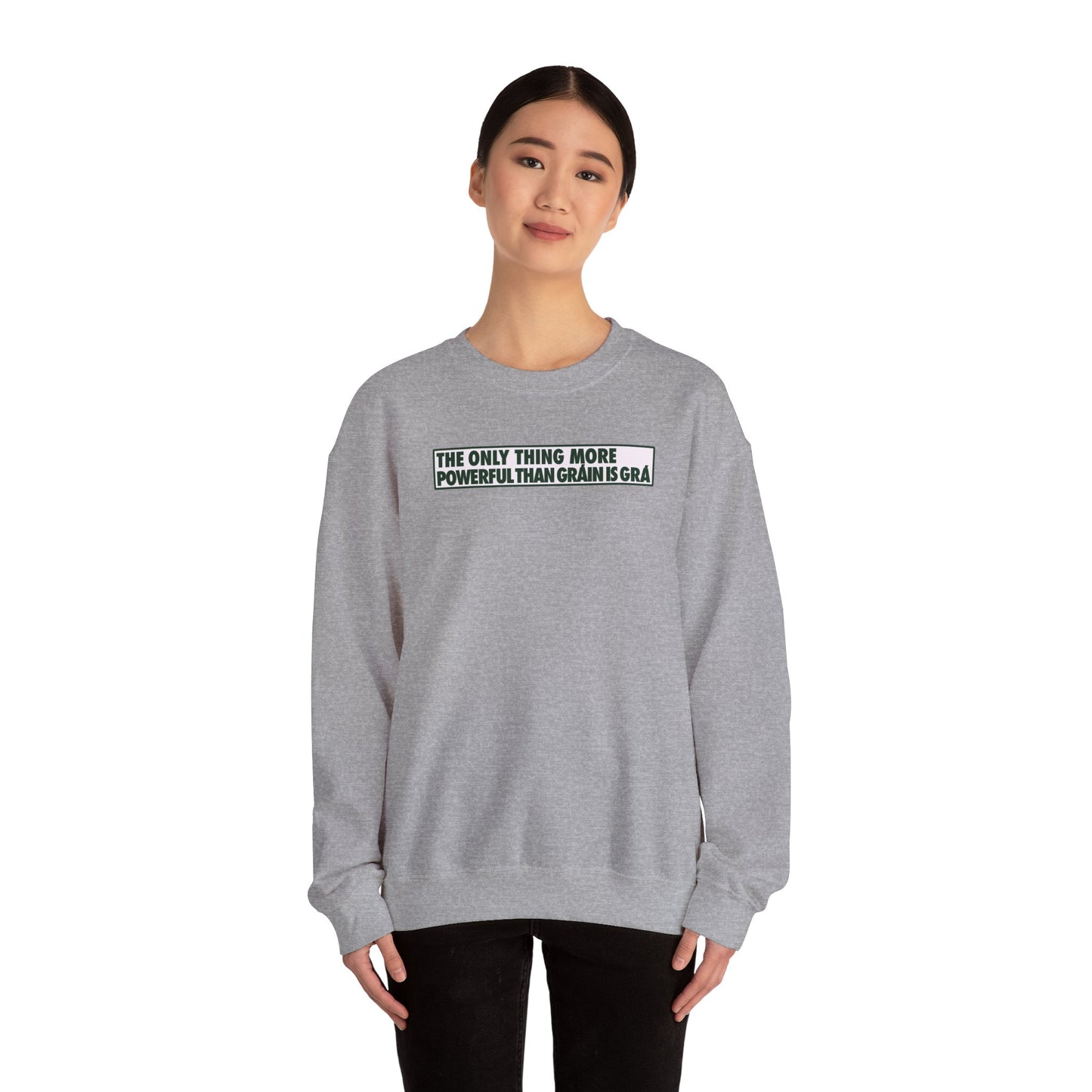 THE ONLY THING MORE POWERFUL THAN GRÁIN IS GRÁ Unisex Heavy Blend™ Crewneck Sweatshirt