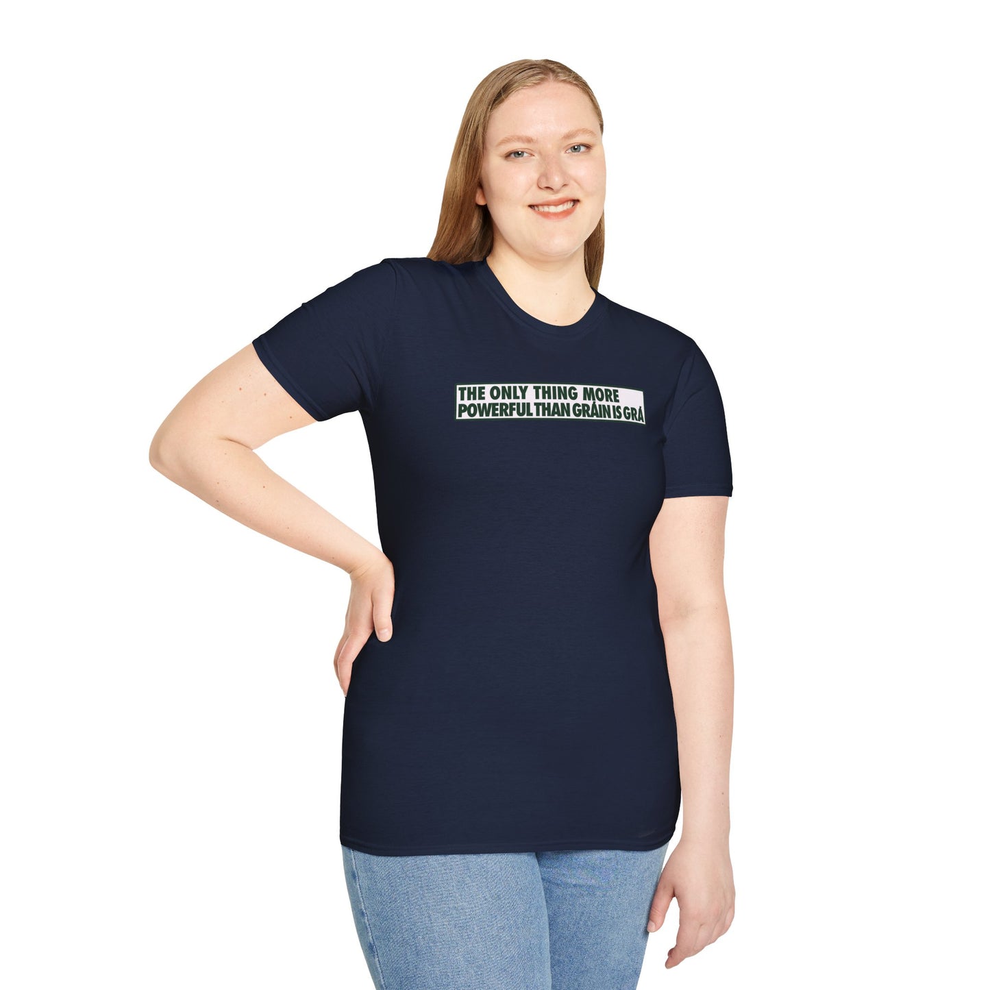 THE ONLY THING MORE POWERFUL THAN GRÁIN IS GRÁ  Unisex Softstyle 100% Cotton T-Shirt