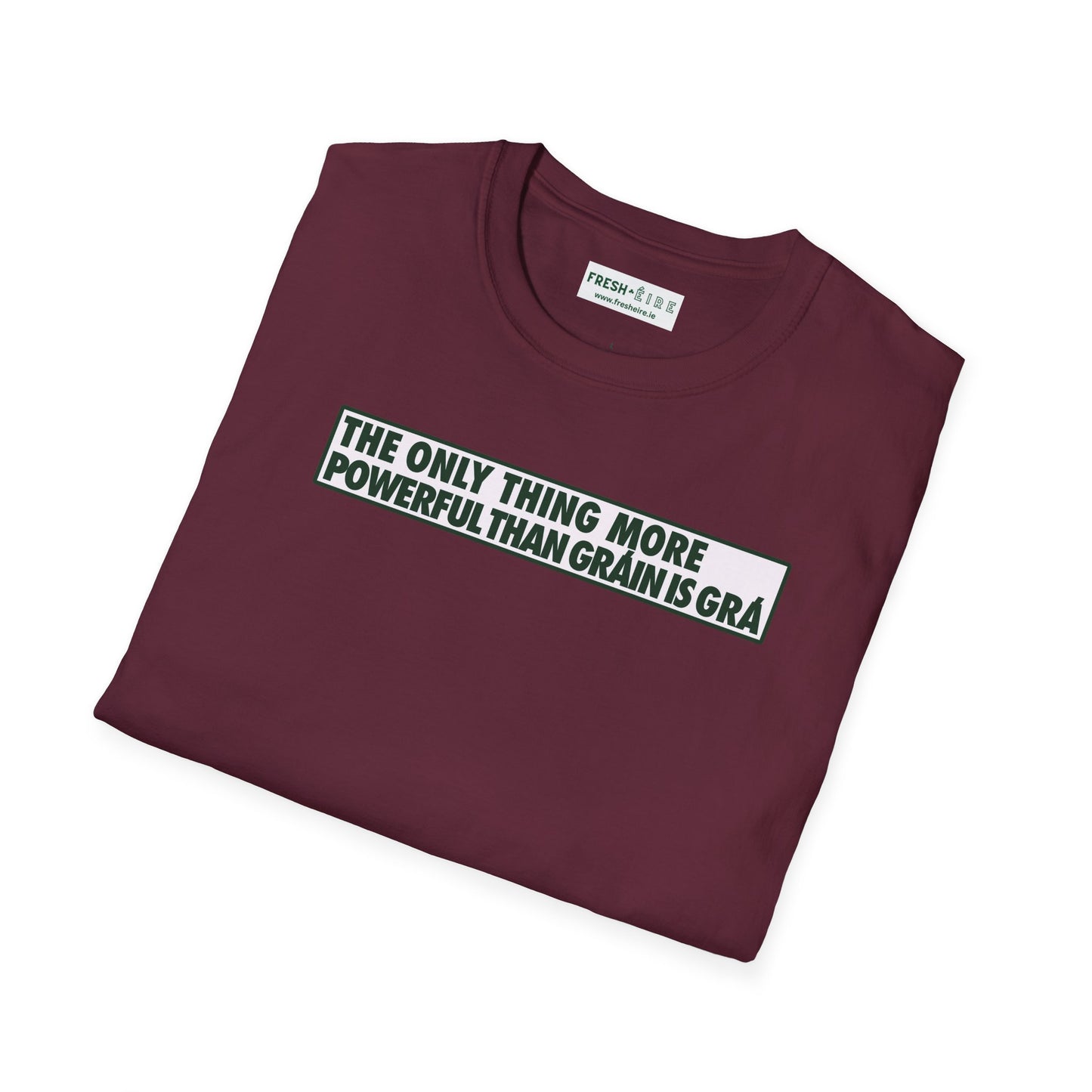 THE ONLY THING MORE POWERFUL THAN GRÁIN IS GRÁ  Unisex Softstyle 100% Cotton T-Shirt