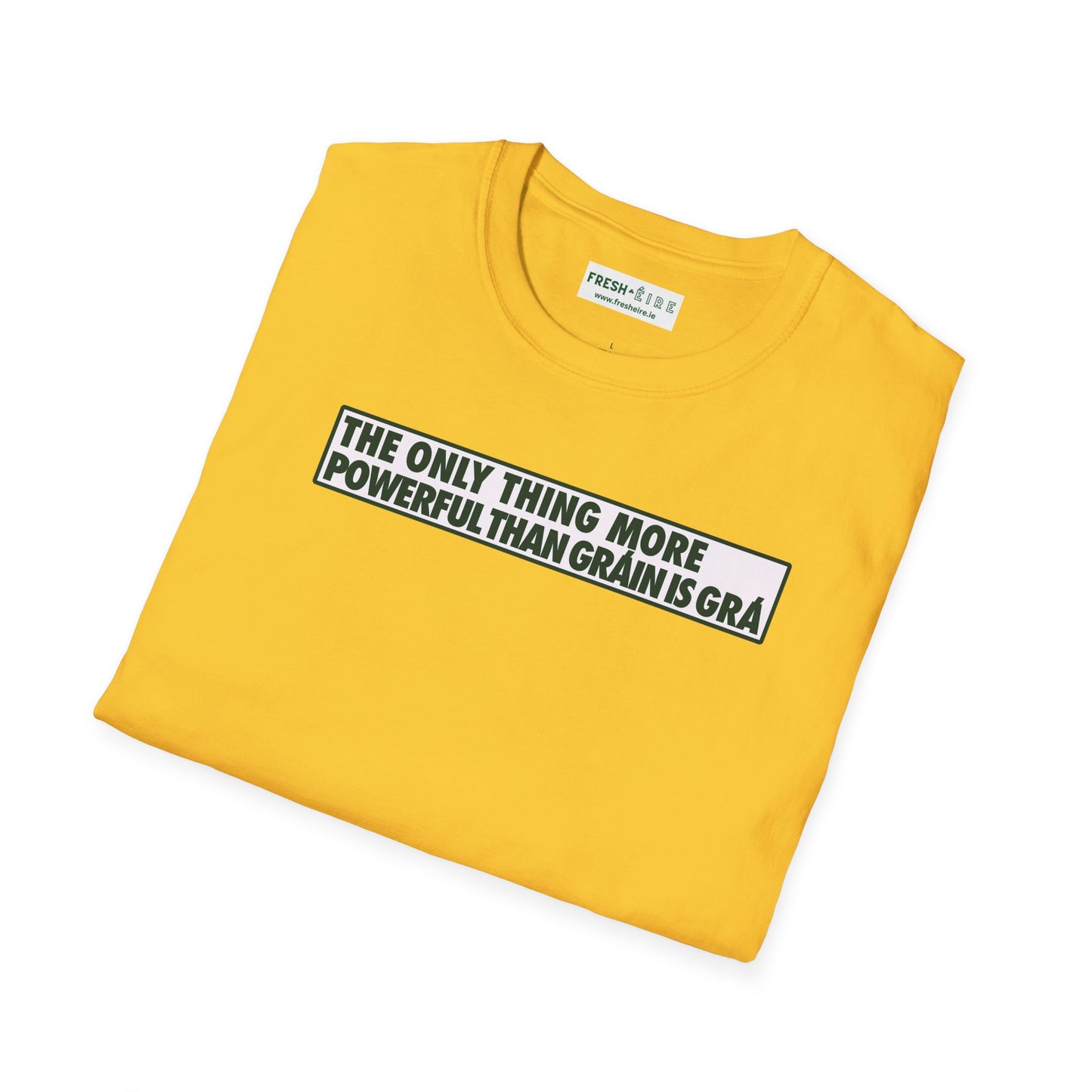 THE ONLY THING MORE POWERFUL THAN GRÁIN IS GRÁ  Unisex Softstyle 100% Cotton T-Shirt