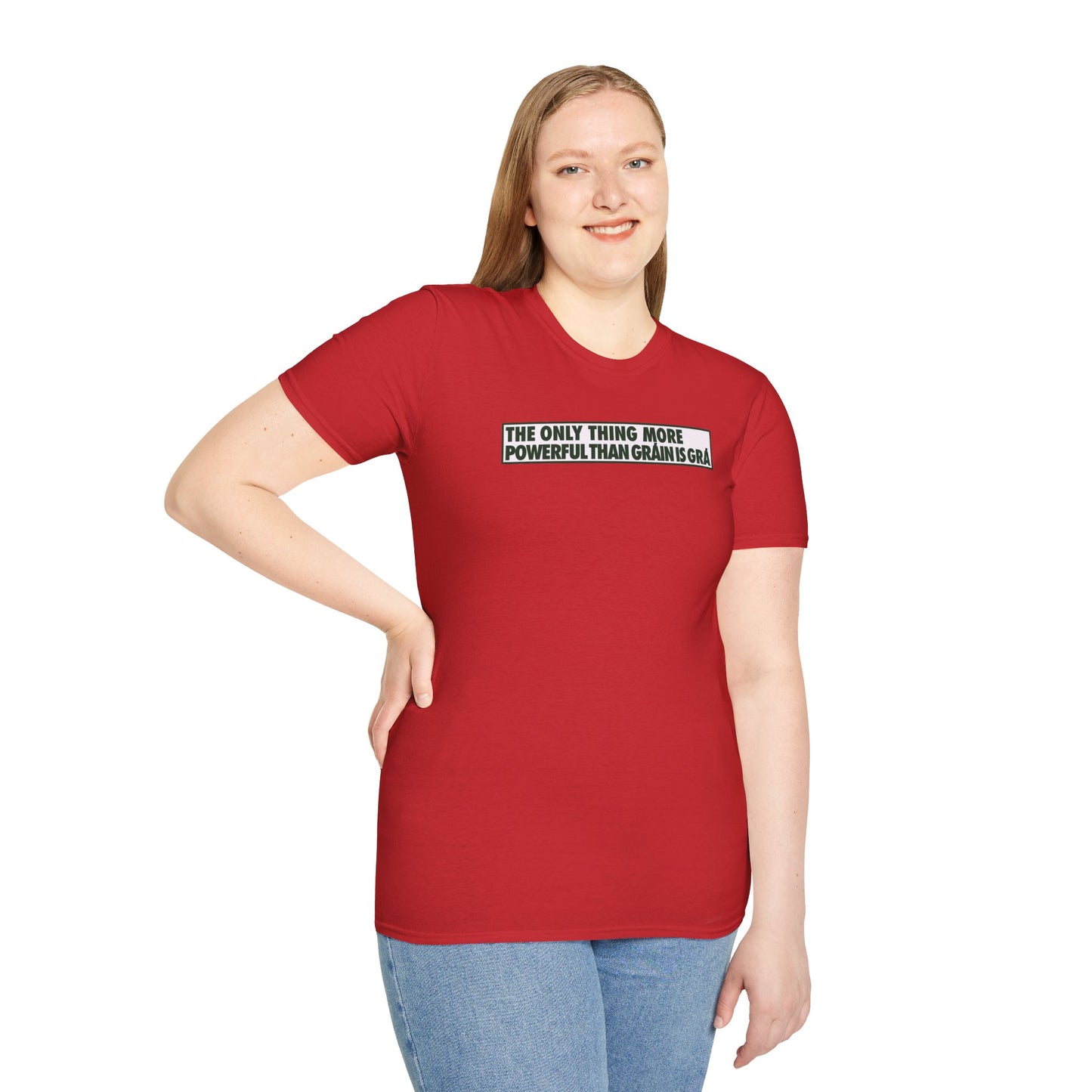 THE ONLY THING MORE POWERFUL THAN GRÁIN IS GRÁ  Unisex Softstyle 100% Cotton T-Shirt
