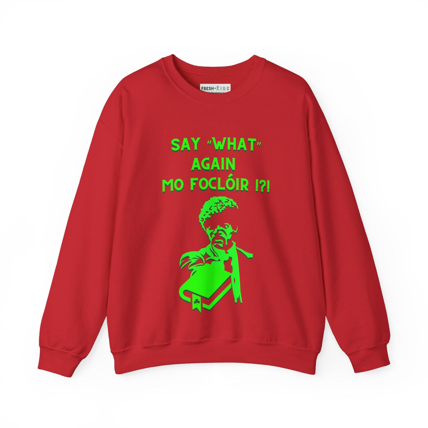 SAY "WHAT" AGAIN MO FOCLÓIR !?! Unisex Heavy Blend  Crewneck Sweatshirt