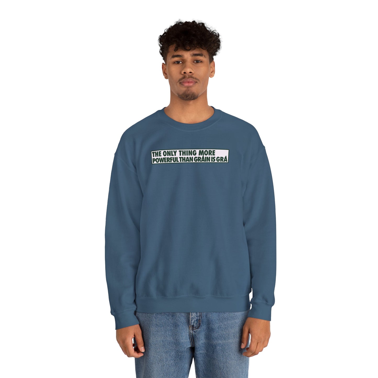 THE ONLY THING MORE POWERFUL THAN GRÁIN IS GRÁ Unisex Heavy Blend™ Crewneck Sweatshirt