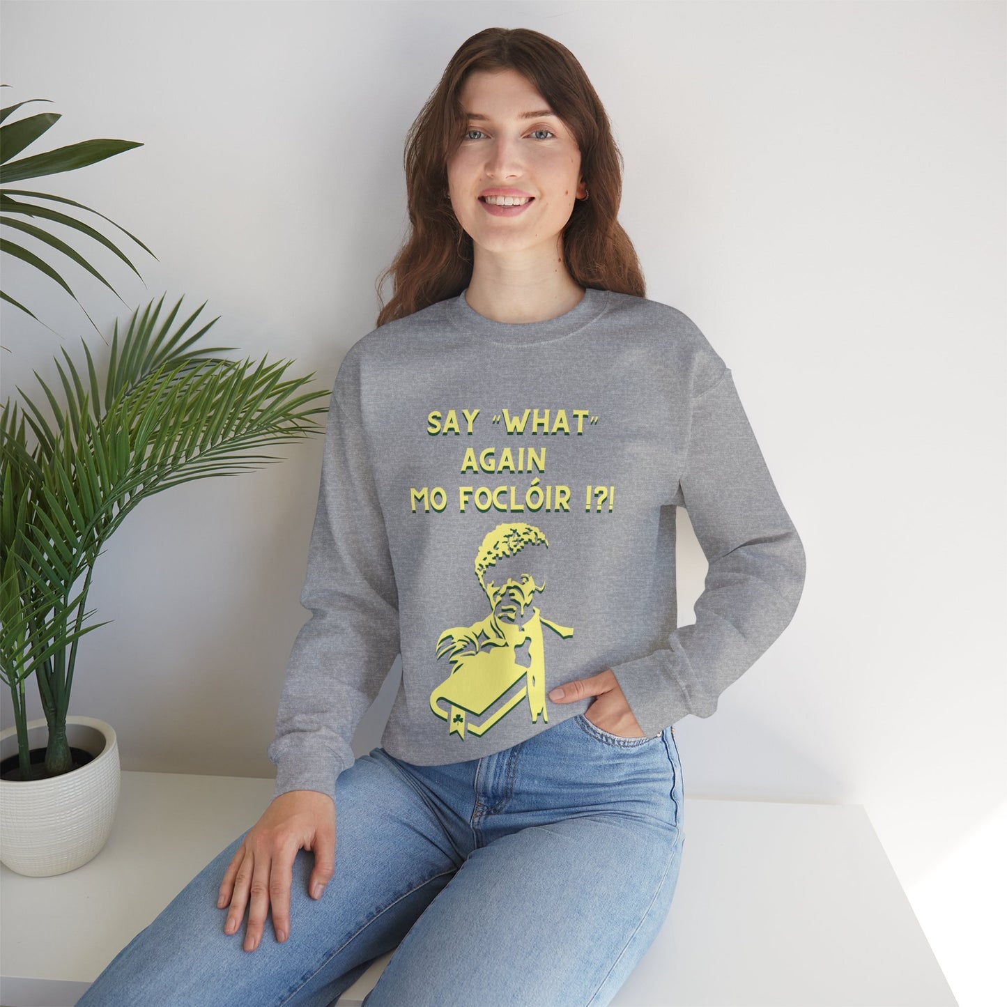 SAY "WHAT" AGAIN MO FOCLÓIR !?! Unisex Heavy Blend  Crewneck Sweatshirt