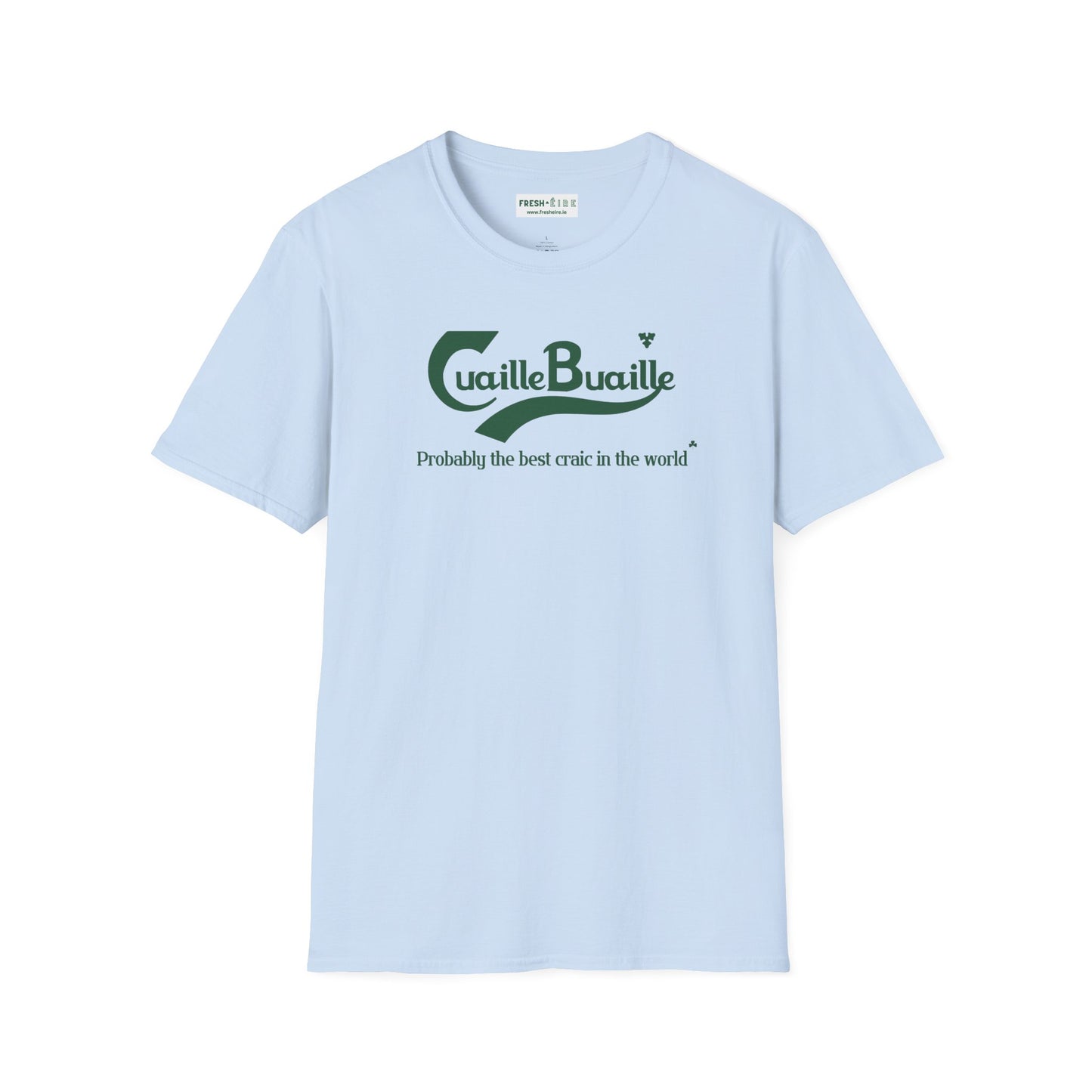 Cuaille Buaille  Probably the best craic in the world Unisex Softstyle 100% Cotton T-Shirt