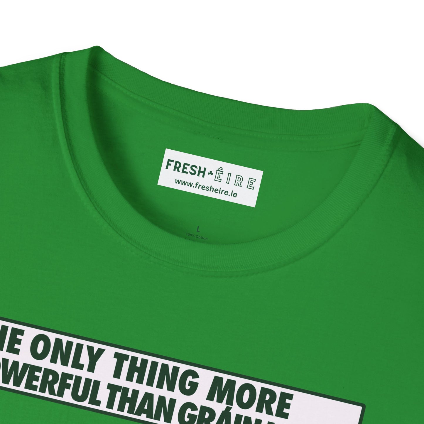 THE ONLY THING MORE POWERFUL THAN GRÁIN IS GRÁ  Unisex Softstyle 100% Cotton T-Shirt