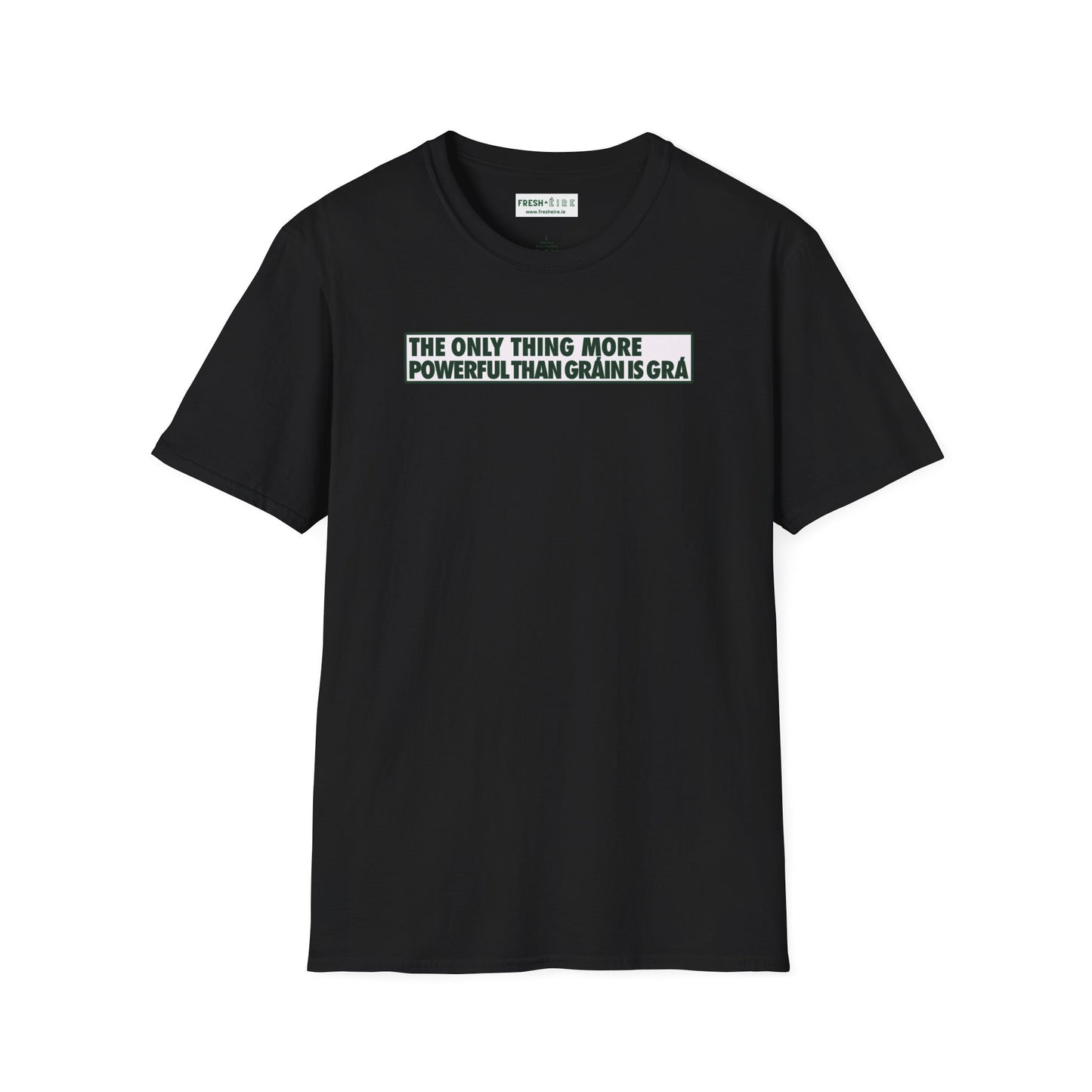 THE ONLY THING MORE POWERFUL THAN GRÁIN IS GRÁ  Unisex Softstyle 100% Cotton T-Shirt