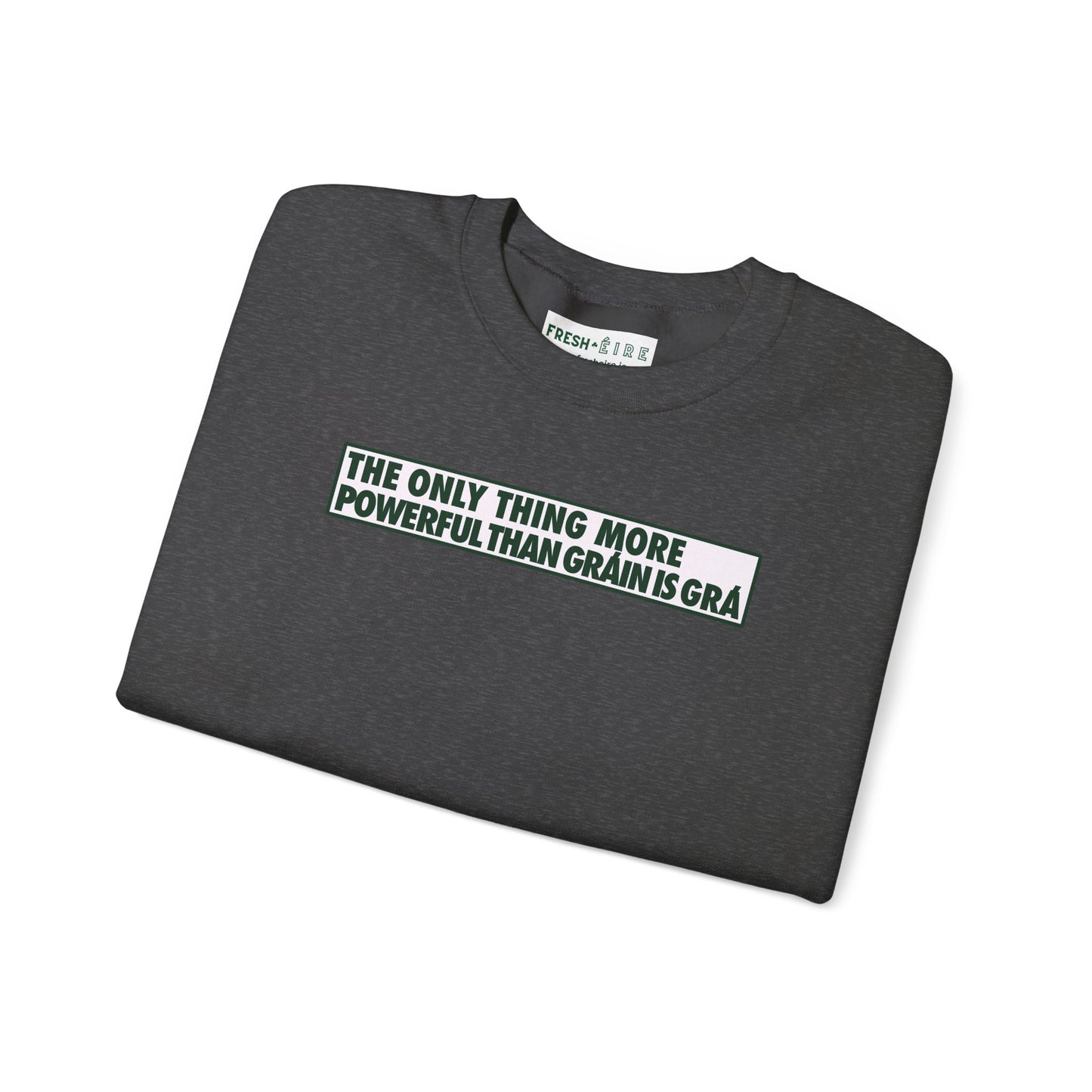 THE ONLY THING MORE POWERFUL THAN GRÁIN IS GRÁ Unisex Heavy Blend™ Crewneck Sweatshirt