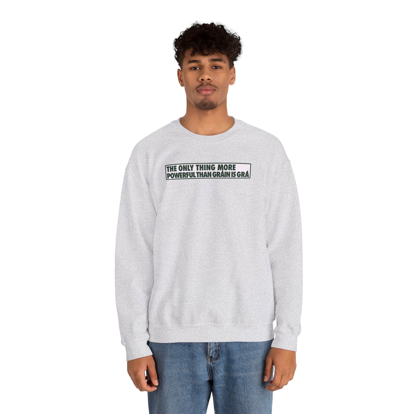 THE ONLY THING MORE POWERFUL THAN GRÁIN IS GRÁ Unisex Heavy Blend™ Crewneck Sweatshirt
