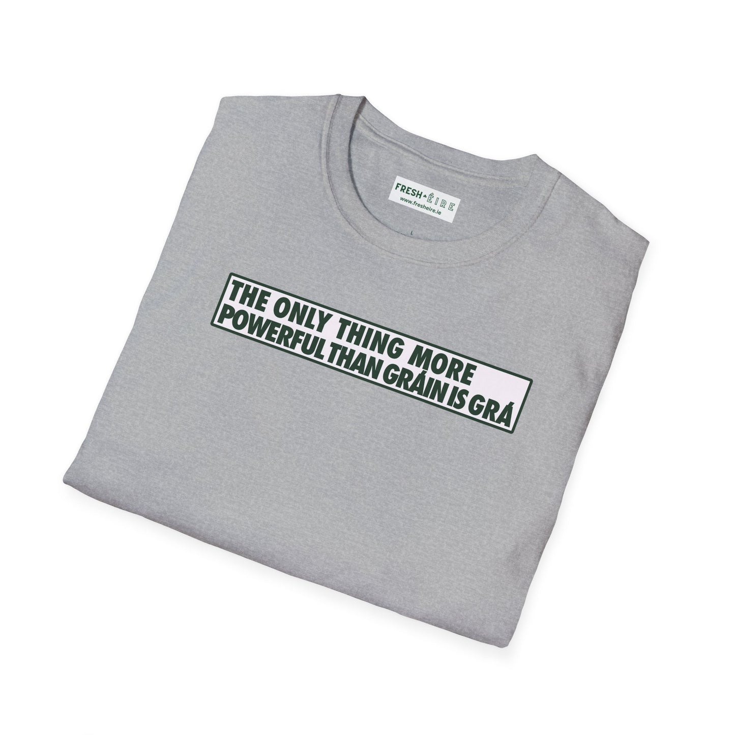 THE ONLY THING MORE POWERFUL THAN GRÁIN IS GRÁ  Unisex Softstyle 100% Cotton T-Shirt
